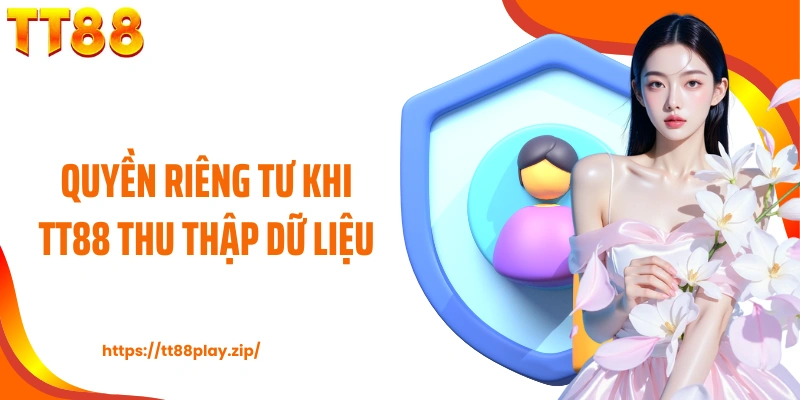 Quyền riêng tư khi TT88 thu thập dữ liệu